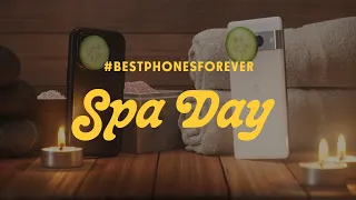 #BestPhonesForever: Spa Day