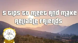 GTA Online Top 5 Tips To Meet And Make Reliable Friends