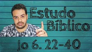 Estudo Bíblico - (João 6. 22-40) - Pr Dieggo Ferraz