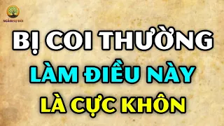 ĐỐI MẶT với kẻ COI THƯỜNG bạn, LÀM ĐƯỢC 3 điều này mới là KHÔN