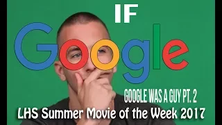 "If Google Was A Guy: Part 2" LHS Summer Movie of the Week