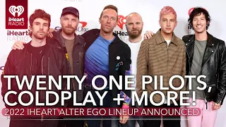 Coldplay, Twenty One Pilots & More! 2022 iHeartRadio ALTer EGO Lineup