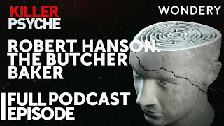 Robert Hanson: The Butcher Baker | Killer Psyche | Full Episode