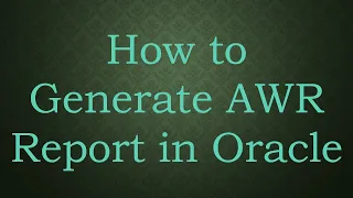 How to Generate AWR Report in Oracle
