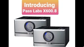 Introducing: Pass Labs X600.8 monoblocks