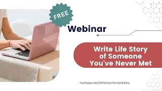 Write a Life Story About an Ancestor You've Never Met- FREE WEBINAR