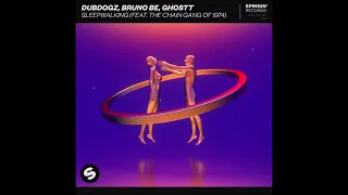 Dubdogz, Bruno Be, GHOSTT Feat. The Chain Gang of 1974 - Sleepwalking (Extended Mix)