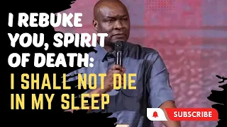 I Rebuke You, Spirit of Death: I Shall Not Die in My Sleep | Apostle Joshua Selman | Nov 2022