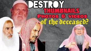 Can we watch lectures of deceased scholars Must their thumbnails videos be destroyed Assim al hakeem