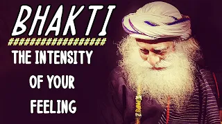 BHAKTI the highest form of intelligence and the sweetest way to be - Sadhguru about devotion