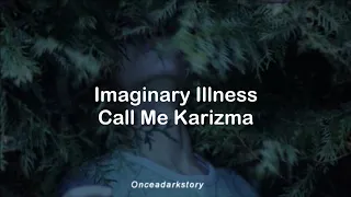 Imaginary Illness // Call Me Karizma - Lyrics