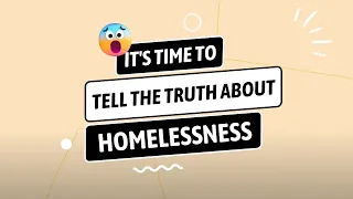 It's time to tell the truth about homelessness