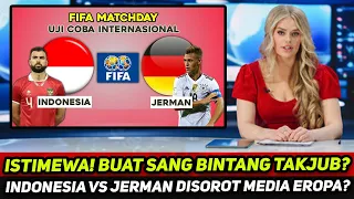 Kabar istimewa! buat sang bintang takjub? laga timnas Indonesia vs Jerman disorot media Eropa?