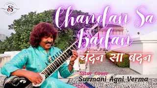 CHANDAN SA BADAN| Sitar Cover Surmani Agni Verma