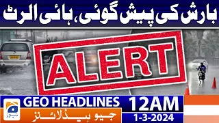 Geo News Headlines 12 AM | Rain forecast, high alert | 1st March 2024