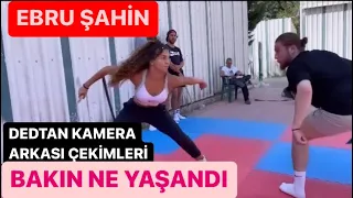 Ebru Şahin destan kamera arkası bakın neler yaşandı