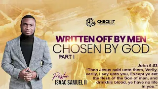 Written off by Men Chosen by God | Part 1 | Pastor Isaac Samuel II