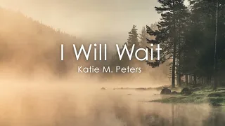 Katie M. Peters - I Will Wait (official lyric video)