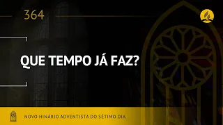 Novo Hinário Adventista • Hino 364 • Que Tempo Já Faz • (Lyrics)