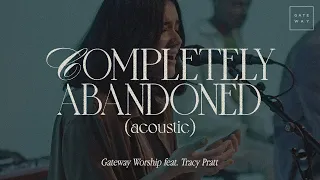 Completely Abandoned (Acoustic) | feat. Tracy Pratt | Gateway Worship