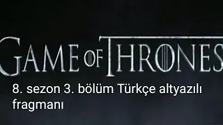 Game Of Thornes 8. Sezon 3. Bölüm Türkçe altyazılı fragman