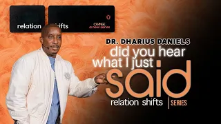 Did You Hear What I Just Said // RelationShifts Part. 2 // Dr. Dharius Daniels
