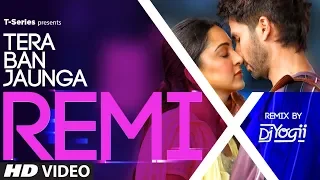 Kabir Singh: Tera Ban Jaunga Remix Song | Tulsi Kumar, Akhil Sachdeva | DJ YOGII