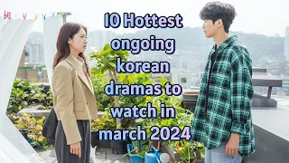 10 hottest exciting ongoing Korean dramas to watch in March 2024  #kdramas #kdrama #editing