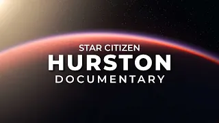 Hurston - A Cinematic Star Citizen Documentary
