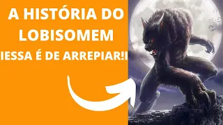 ESSA É DE ARREPIAR! A HISTÓRIA DO LOBISOMEM