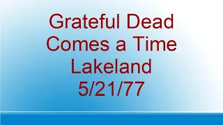 Grateful Dead - Comes a Time - Lakeland - 5/21/77