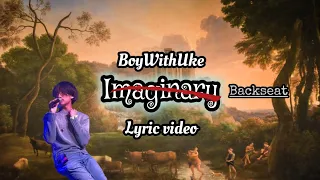 BoyWithUke -backseat/ imaginary (FULL LYRIC VIDEO)