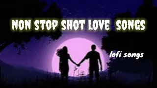 lofi songs ..💥♥️♥️non stop shot love  songs🥰🥰🥰
