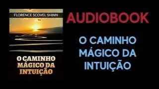 Audiobook - O caminho mágico da intuição por Florence Scovel Shinn