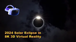 2024 Total Solar Eclipse in 8K 3D Virtual Reality