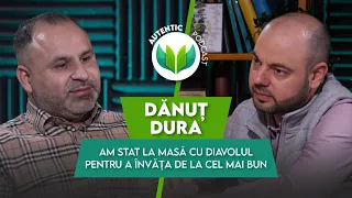 Am stat la masă cu Diavolul și mi-am negociat viitorul | AUTENTIC podcast #76 cu Dănuț Dura