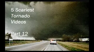 5 Scariest Tornado Videos from Up Close (Vol. 12)