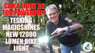 Can a light be too powerful? Testing Magicshine's new 12000 lumen bike light.
