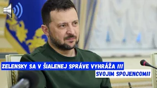 Zelensky sa  v šialenej správe vyhráža!!!