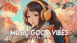 Music Good Vibes 🌸 Spotify Playlist Chill Vibes | Motivational English Songs With Lyrics