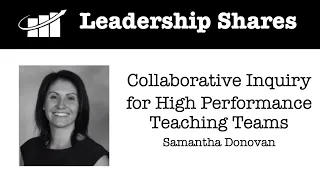 Leadership Shares: Collaborative Inquiry for High Performance Teaching Teams