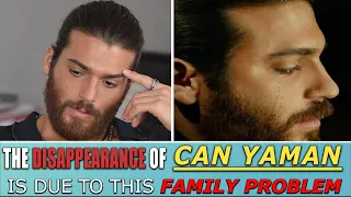 The disappearance of Can Yaman is due to this family problem
