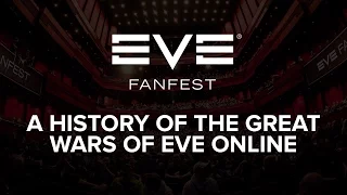 EVE Fanfest 2016 - A History of the Great Wars of EVE Online