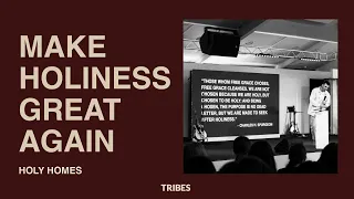 MAKE HOLINESS GREAT AGAIN | HOLY HOMES | Cody Byrne | TRIBES