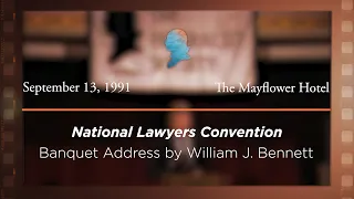 1991 National Lawyers Convention, Banquet Address by William J. Bennett [Archive Collection]