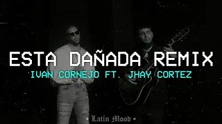 Ivan Cornejo Ft. Jhay Cortez  - Esta Dañada Remix || LETRA