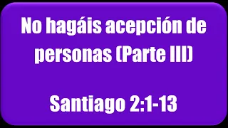 0234 No hagáis acepción de personas (Parte III, Santiago 2:1-13)