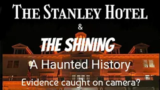 The Haunted History of the Stanley Hotel & THE SHINING