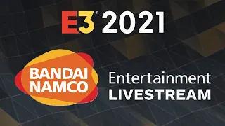 Bandai Namco Entertainment E3 2021 Livestream