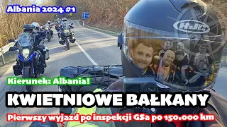 Kwietniowe Bałkany. Wyjazd zaraz po inspekcji GSa | Kierunek: Albania odc. 1